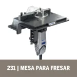 Mesa Fresadora - Aditamento Mototool Dremel (231)